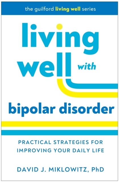 Living Well with Bipolar Disorder - Practical Strategies for Improving Your Daily Life