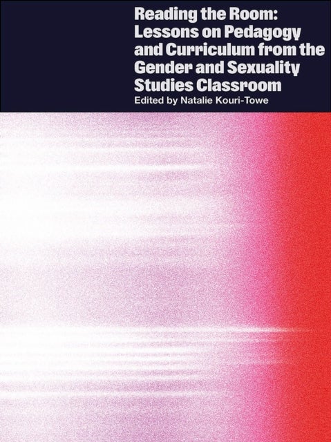 Reading the Room - Lessons on Pedagogy and Curriculum from the Gender and Sexuality Studies Classroom