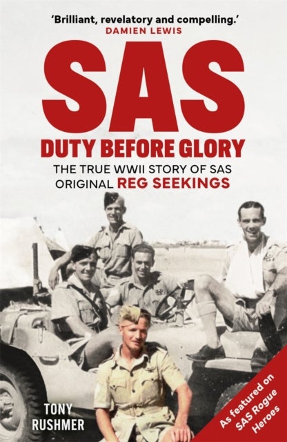 SAS: Duty Before Glory - The True WWII Story of SAS Original Reg Seekings (as featured on SAS Rogue Heroes)