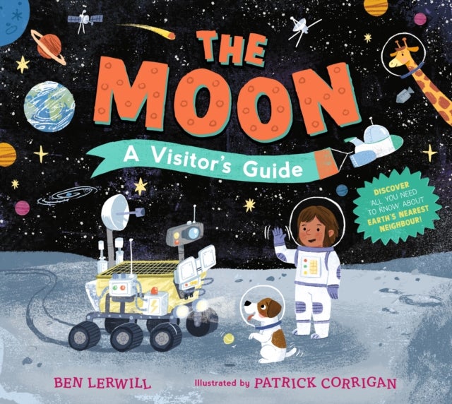 The Moon: A Visitor's Guide - Celebrate NASA's Artemis missions with an engaging non-fiction picture book full of fascinating questions and answers about our lunar neighbour, perfect for readers 7+