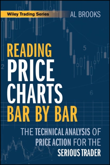 Reading Price Charts Bar by Bar - The Technical Analysis of Price Action for the Serious Trader