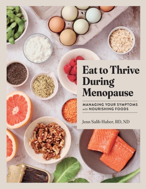 Eat to Thrive During Menopause - Managing Your Symptoms with Nourishing Foods