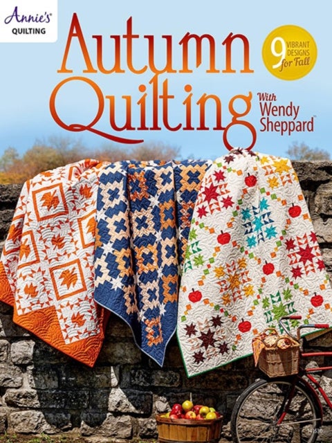 Autumn Quilting With Wendy Sheppard - 9 Vibrant Designs for Fall