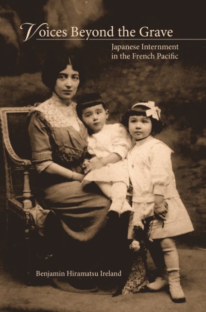 Voices Beyond the Grave - Japanese Internment in the French Pacific