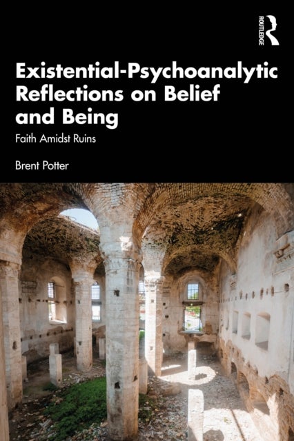 Existential-Psychoanalytic Reflections on Belief and Being - Faith Amidst Ruins