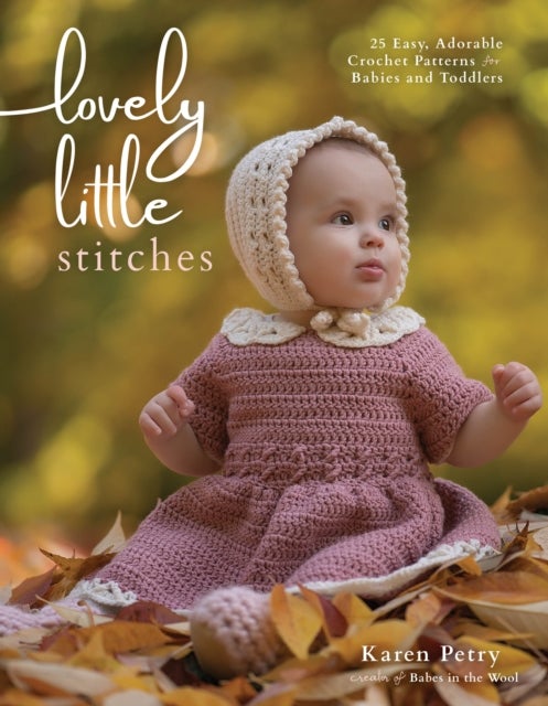 Lovely Little Stitches - 25 Easy, Adorable Crochet Patterns for Babies and Toddlers