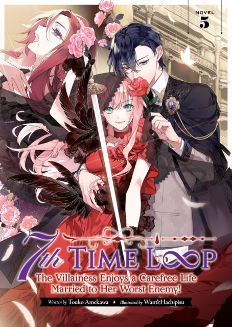 7th Time Loop: The Villainess Enjoys a Carefree Life Married to Her Worst Enemy! (Light Novel) Vol.