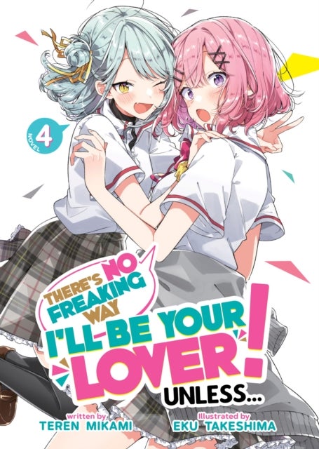 There's No Freaking Way I'll be Your Lover! Unless... (Light Novel) Vol. 4