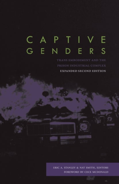 Captive Genders - Trans Embodiment and the Prison Industrial Complex - Second Edition