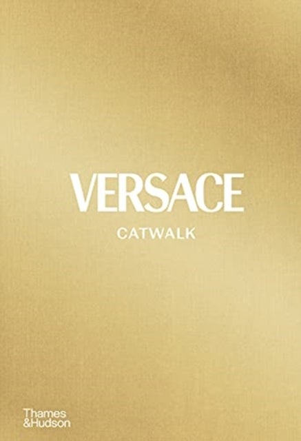 Versace Catwalk - The Complete Collections: Official and Authorized