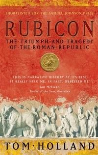 Rubicon - the triumph and tragedy of the Roman republic : the triumph and tragedy of the Roman Republic