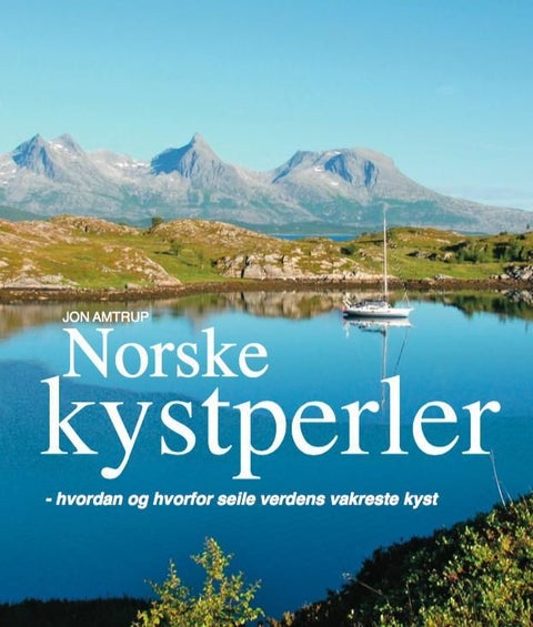 Norske kystperler - hvordan og hvorfor seile verdens vakreste kyst