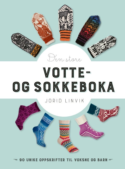 Den store votte- og sokkeboka - 90 unike oppskrifter til voksne og barn