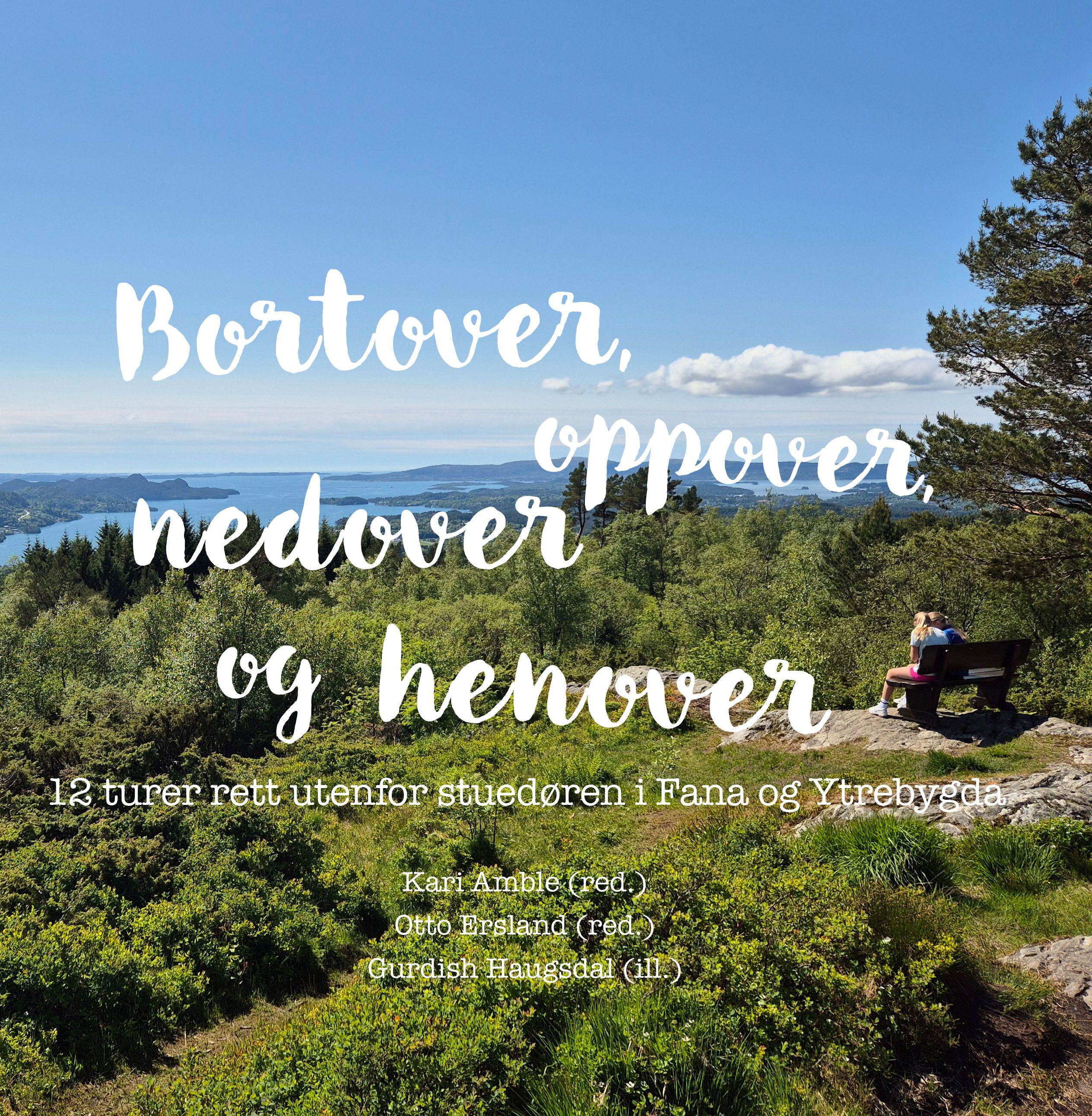Bortover, oppover, nedover og henover - 12 turer rett utenfor stuedøren i Fana og Ytrebygda