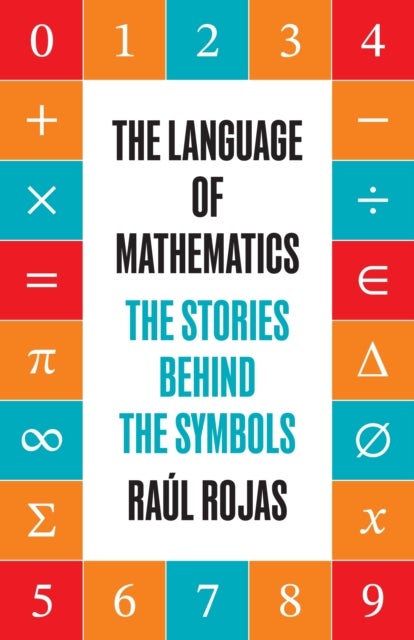 The Language of Mathematics - The Stories behind the Symbols