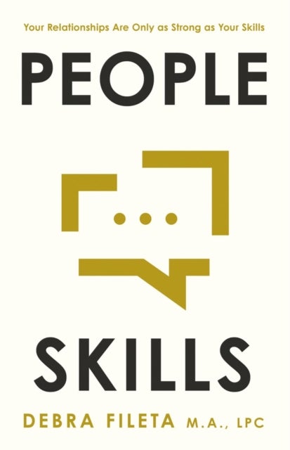 People Skills - Your Relationships Are Only as Strong as Your Skills