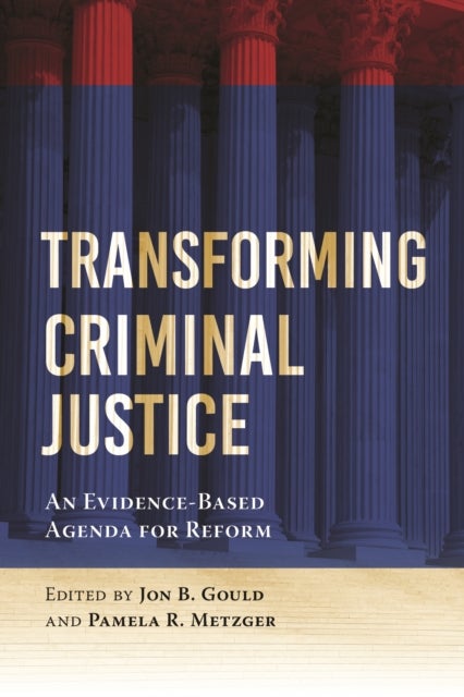 Transforming Criminal Justice - An Evidence-Based Agenda for Reform