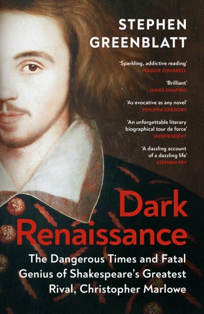 Dark Renaissance - The Dangerous Times and Fatal Genius of Shakespeare’s Greatest Rival, Christopher Marlowe