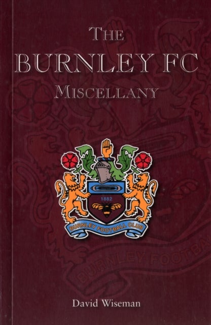 The Burnley FC Miscellany