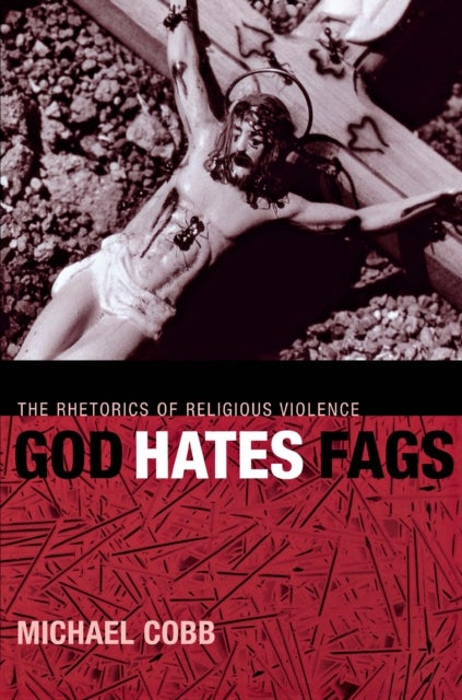 God Hates Fags - The Rhetorics of Religious Violence