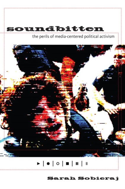 Soundbitten - The Perils of Media-Centered Political Activism