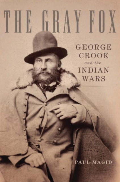 The Gray Fox - George Crook and the Indian Wars