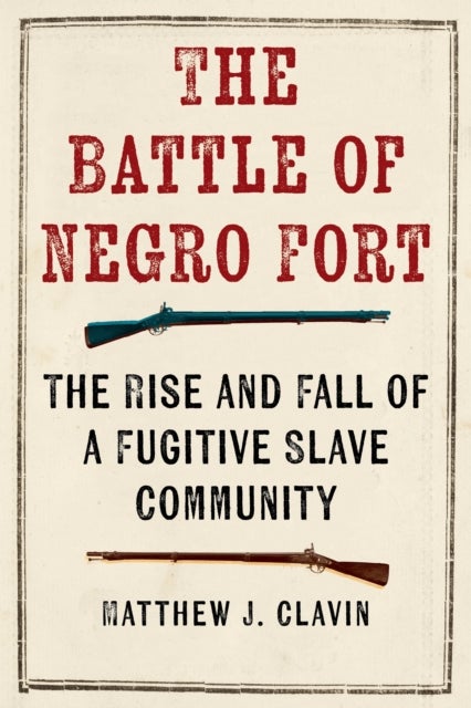 The Battle of Negro Fort - The Rise and Fall of a Fugitive Slave Community
