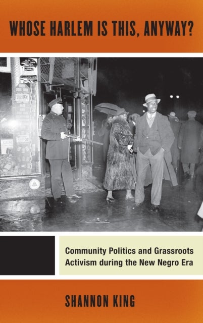 Whose Harlem Is This, Anyway? - Community Politics and Grassroots Activism During the New Negro Era