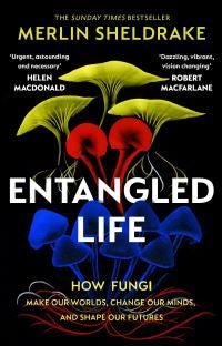 Entangled Life - how fungi make our worlds, change our minds, and shape our futures