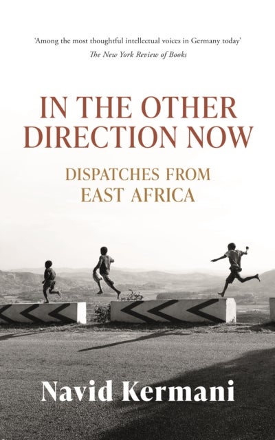 In the Other Direction Now - Dispatches from East Africa