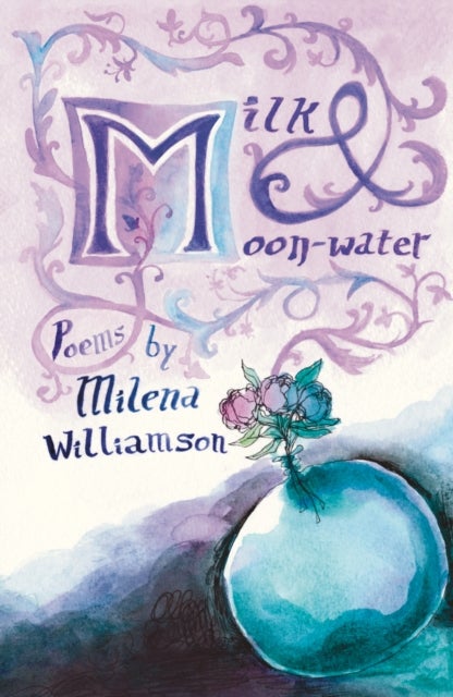 Milk & Moon-water - Charm Poems