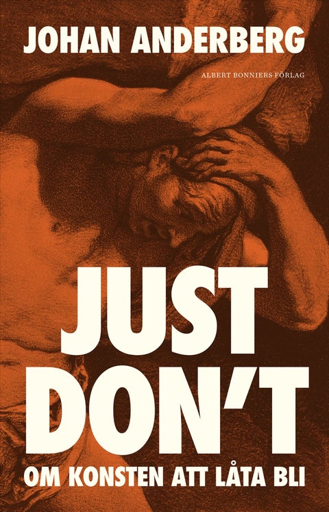 Just don't : om konsten att låta bli
