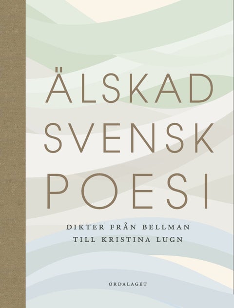 Älskad svensk poesi - Dikter från Bellman till Kristina Lugn