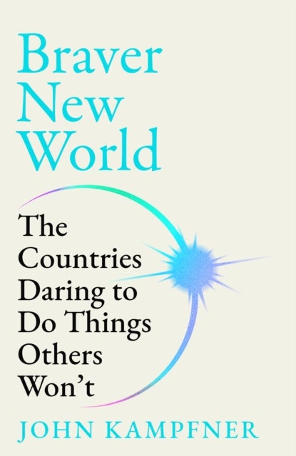 Braver New World - 'A stunning dose of optimism' Alastair Campbell