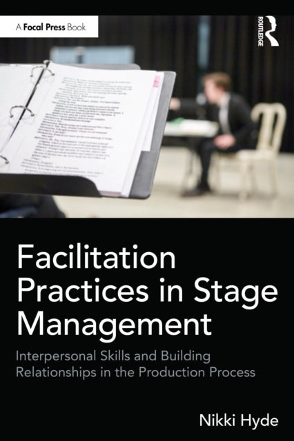 Facilitation Practices in Stage Management - Interpersonal Skills and Building Relationships in the Production Process