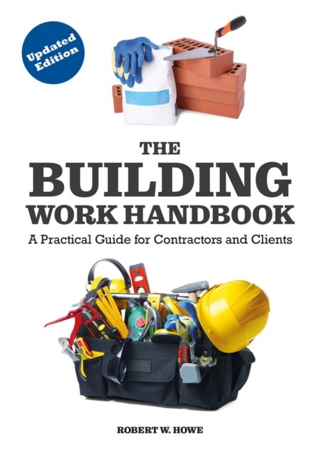 The Building Work Handbook (Updated Edition) - A Practical Guide for Contractors and Clients