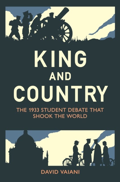King and Country - The 1933 Student Debate that Shook the World