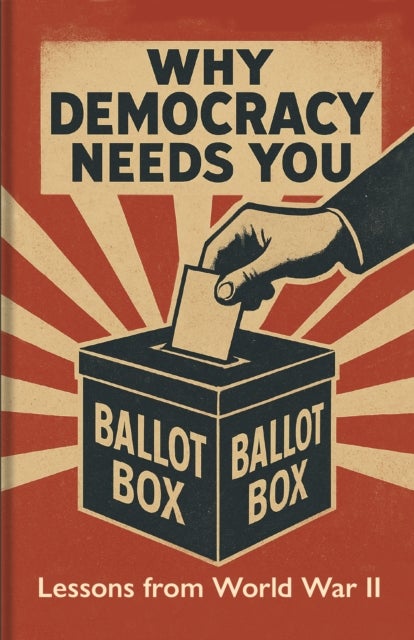 Why Democracy Needs You - Lessons from World War II