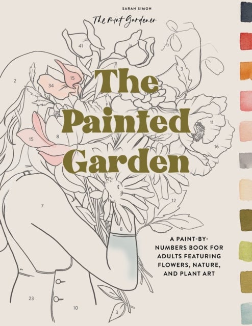 The Painted Garden - A Paint-by-Numbers Book for Adults Featuring Flowers, Nature, and Plant Art