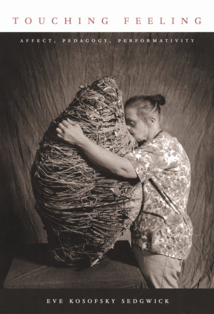 Touching Feeling - Affect, Pedagogy, Performativity