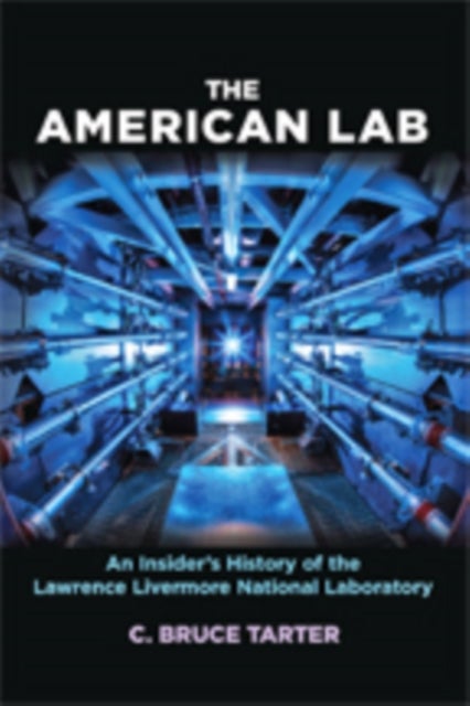 The American Lab - An Insider’s History of the Lawrence Livermore National Laboratory