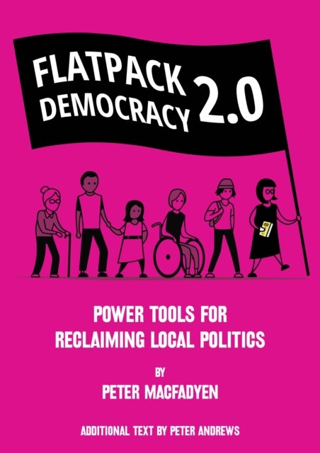 FLATPACK DEMOCRACY 2.0 - POWER TOOLS FOR RECLAIMING LOCAL POLITICS