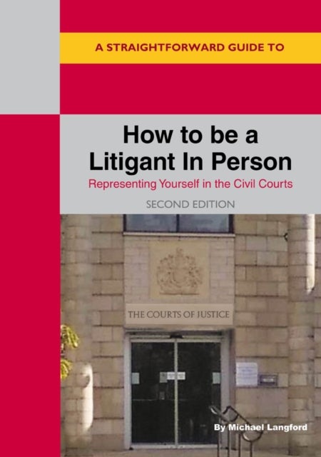 A Straightforward Guide to How to be a Litigant in Person - 2nd Edition
