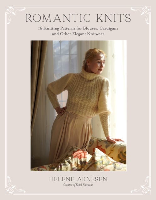 Romantic Knits - 16 Knitting Patterns for Blouses, Cardigans and Other Elegant Knitwear