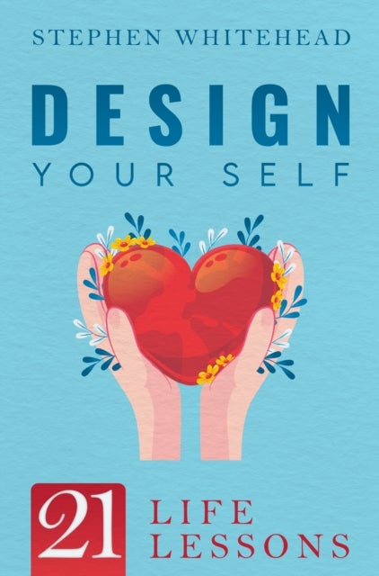 Design Your Self: 21 Life Lessons