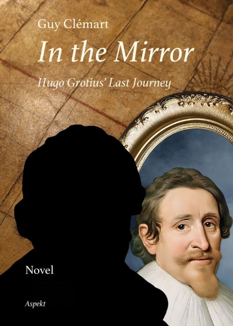 In the Mirror - Hugo Grotius’ Last Journey