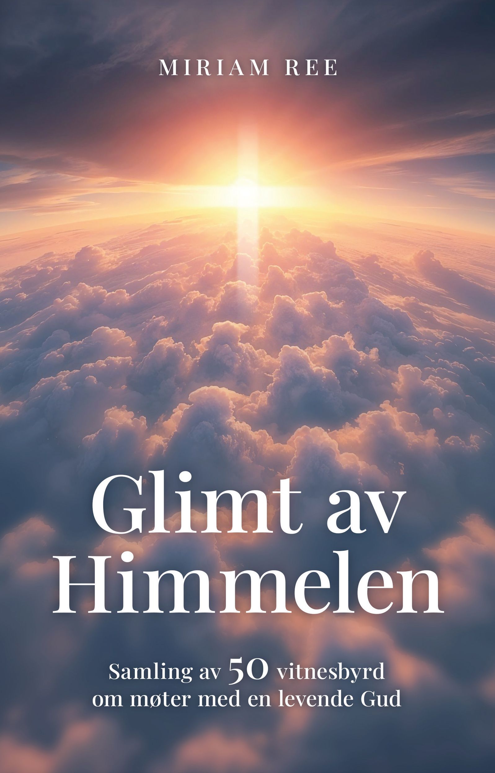 Glimt av himmelen - samling av 50 vitnesbyrd om møter med en levende Gud
