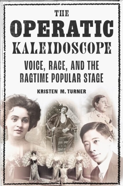 The Operatic Kaleidoscope - Voice, Race, and the Ragtime Popular Stage
