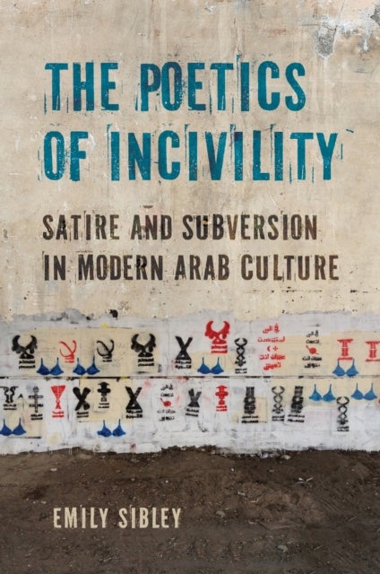 The Poetics of Incivility - Satire and Subversion in Modern Arab Culture