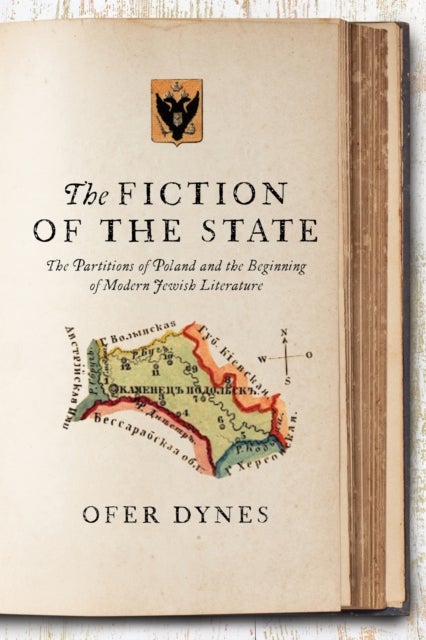 The Fiction of the State - The Partitions of Poland and the Beginning of Modern Jewish Literature